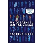 My ostatní tu len tak žijeme - Patrick Ness – Zbozi.Blesk.cz