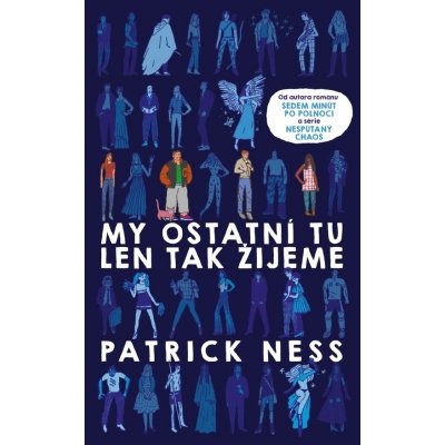 My ostatní tu len tak žijeme - Patrick Ness – Zbozi.Blesk.cz