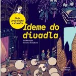 Ideme do divadla. Moja prvá kniha o divadle - Veronika Kolejáková – Hledejceny.cz