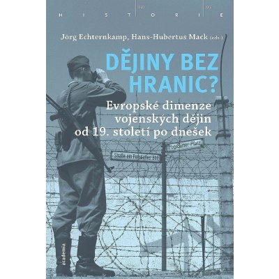 Dějiny bez hranic? - Evropské dimenze vojenských dějin od 19. století po dnešek - Jörg Echternkamp – Zboží Mobilmania