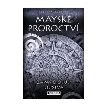 Mayské proroctví Zápas o osud lidstva