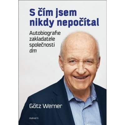 S čím jsem nikdy nepočítal - Autobiografie zakladatele společnosti dm - Werner Götz