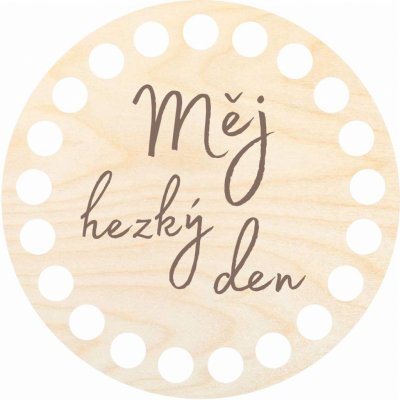 Dřevěný svět online Podtácek 10 cm, Měj hezký den – Zboží Dáma