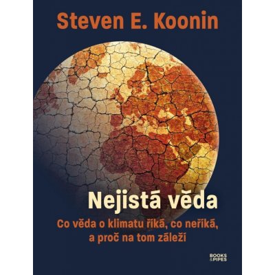 Nejistá věda - Co věda o klimatu říká, co neříká, a proč na tom záleží - Steven E. Koonin – Hledejceny.cz