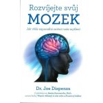 Rozvíjejte svůj mozek - Jak věda napomáhá změnit vaše myšlení - Joe Dispenza – Hledejceny.cz