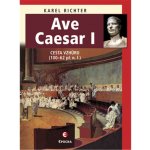 Ave Caesar I - Cesta vzhůru 100–62 př. n. l. - Richter Karel – Hledejceny.cz