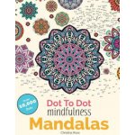 Dot To Dot Mindfulness Mandalas: Beautiful Anti-Stress Patterns To Complete & Colour Rose ChristinaPaperback – Hledejceny.cz