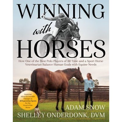 Winning with Horses: How One of the Best Polo Players of All Time and a Sport Horse Veterinarian Balance Human Goals with Equine Needs Snow AdamPaperback – Hledejceny.cz