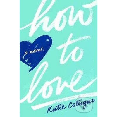 How to Love - Katie Cotugno – Hledejceny.cz