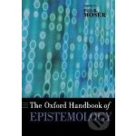 The Oxford Handbook of Epistemology - Paul K. Moser – Hledejceny.cz