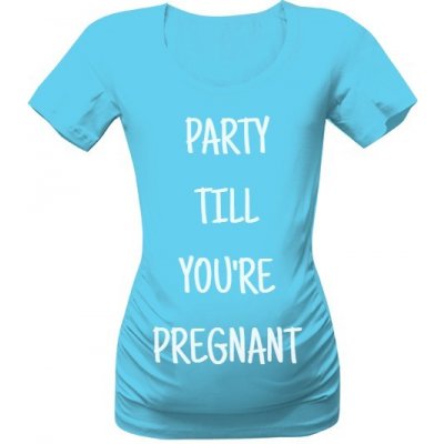 Tričko s potiskem party till you're pregnant dámské Atoll blue