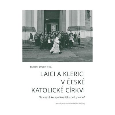 Laici a klerici v české katolické církvi - Barbora Spalová – Hledejceny.cz