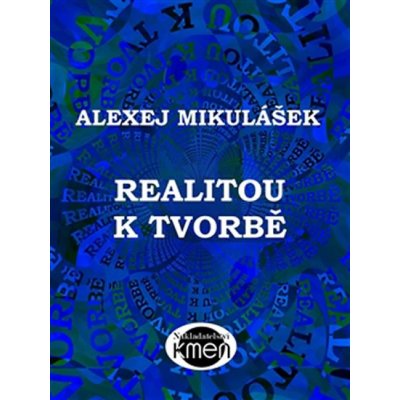 Realitou k tvorbě - Alexej Mikulášek