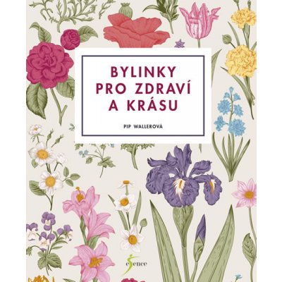 Bylinky pro zdraví a krásu - Wallerová Pip – Hledejceny.cz