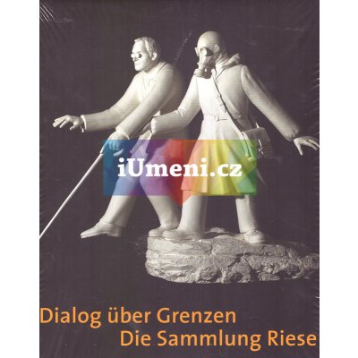 Dialog über Grenzen: Die Sammlung Riese | Goldmann, Renate, Pavel Kappel DE