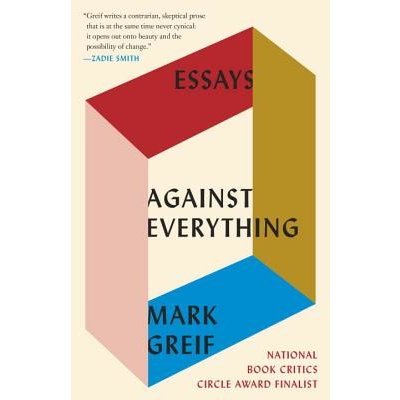 Against Everything: Essays Greif MarkPaperback – Hledejceny.cz