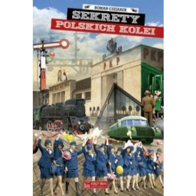 Sekrety polskich kolei Czejarek Roman – Hledejceny.cz