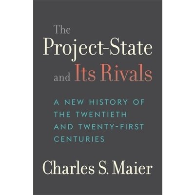 The Project-State and Its Rivals: A New History of the Twentieth and Twenty-First Centuries Maier Charles S. – Sleviste.cz