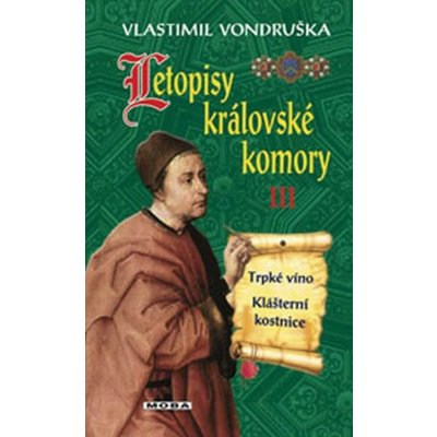 Letopisy královské komory III. - Trpké víno / Klášterní kostnice - Vondruška Vlastimil – Hledejceny.cz