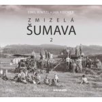 Zmizelá Šumava 2 - Jan Fischer, Kintzl Emil – Hledejceny.cz