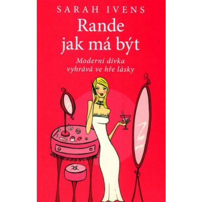 Rande jak má být -- Moderní dívka vyhrává ve hře lásky - Sarah Ivens – Hledejceny.cz