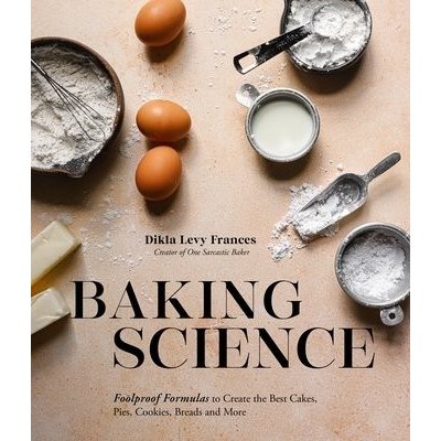 Baking Science: Foolproof Formulas to Create the Best Cakes, Pies, Cookies, Breads and More Levy Frances DiklaPaperback – Sleviste.cz