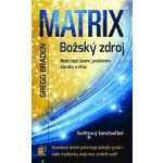 Matrix Božský zdroj, Most mezi časem, prostorem, zázraky a vírou – Hledejceny.cz