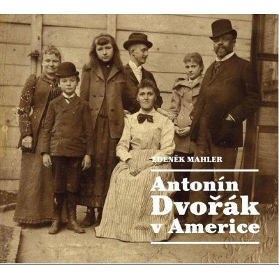 Antonín Dvořák v Americe - Zdeněk Mahler