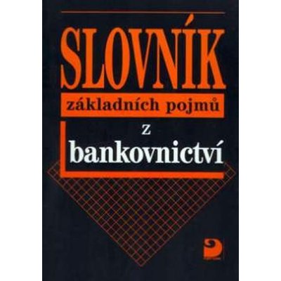 Slovník základních pojmů z bankovnictví - Kipielová Ivana – Hledejceny.cz