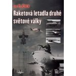 Raketová letadla druhé světové války - Pejčoch Ivo – Hledejceny.cz