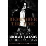Remember the Time: Protecting Michael Jackson in His Final Days Whitfield BillPevná vazba – Hledejceny.cz