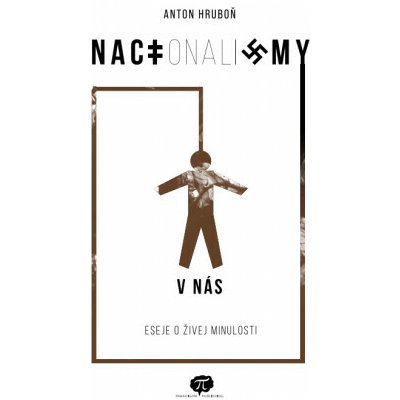 NACIonaliZMY V NÁS: Eseje o živej minulosti – Hledejceny.cz