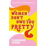 Women Dont Owe You Pretty - Florence Given – Zboží Mobilmania