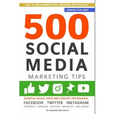 500 Social Media Marketing Tips: Essential Advice, Hints and Strategy for Business: Facebook, Twitter, Instagram, Pinterest, LinkedIn, YouTube, Snapch Macarthy AndrewPaperback – Zboží Mobilmania