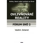 Ovlivňování reality IX. -- Forum snu 2 - Vadim Zeland – Hledejceny.cz