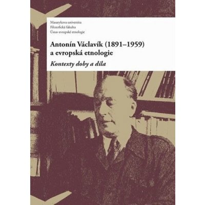 Antonín Václavík 1891–1959 a evropská etnologie – Hledejceny.cz