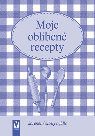 Moje oblíbené recepty kořeněné citáty o jídle