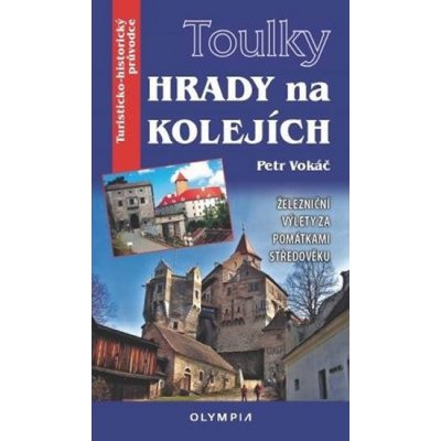 Toulky Hrady na kolejích - Železniční výlety za památkami středověku – Hledejceny.cz