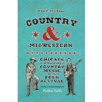 Country and Midwestern: Chicago in the History of Country Music and the Folk Revival Guarino MarkPevná vazba – Hledejceny.cz