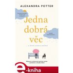 Jedna dobrá věc… a život znovu začíná - Alexandra Potter – Hledejceny.cz