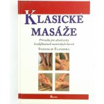 Klasické masáže - Příručka pro absolventy kvalifikačních masérských kurzů - Stanislav Flandera – Hledejceny.cz