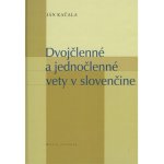 Dvojčlenné a jednočlenné vety v slovenčine Ján Kačala – Hledejceny.cz