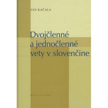 Dvojčlenné a jednočlenné vety v slovenčine Ján Kačala