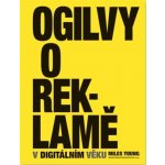 Ogilvy o reklamě v digitálním věku - David Ogilvy, Miles Young – Hledejceny.cz