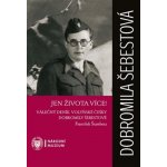 Jen života více!. Válečný deník volyňské Češky Dobromily Šebestové - František Štambera – Hledejceny.cz