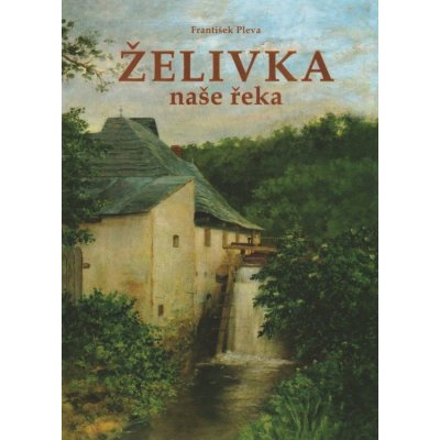 Želivka - naše řeka František Pleva – Zboží Mobilmania