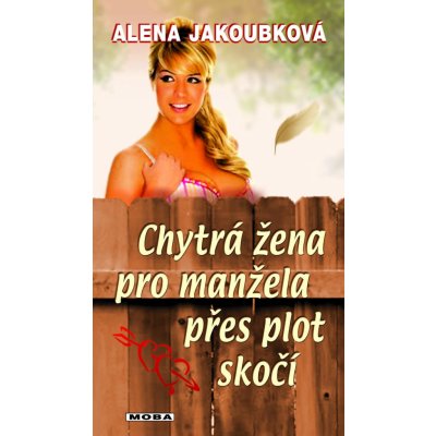 Chytrá žena pro manžela přes plot skočí - Alena Jakoubková – Zboží Mobilmania