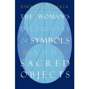 The Woman's Dictionary of Symbols and Sacred Objects - Barbara G. Walker