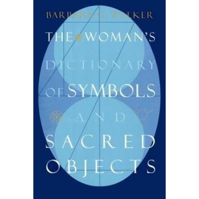 The Woman's Dictionary of Symbols and Sacred Objects - Barbara G. Walker