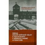 Obraz druhé světové války a holocaustu v německy psané literatuře - Jana Hrdličková, Naděžda Heinrichová – Hledejceny.cz